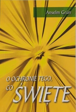 Anselm Grun O ochronie tego co święte