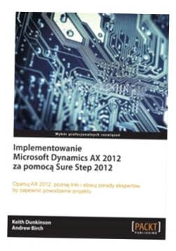 IMPLEMENTOWANIE MICROSOFT DYNAMICS AX 2012 KEITH DUNKINSON, ANDREW BIRCH
