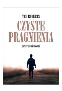 CZYSTE PRAGNIENIA - Ted Roberts [KSIĄŻKA]