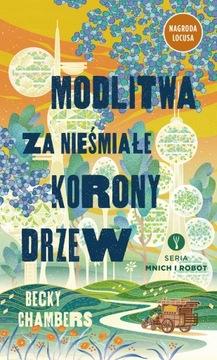 Modlitwa za nieśmiałe korony drzew. Mnich i robot. Tom 2 Becky Chambers