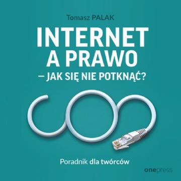 Internet a prawo - jak się nie potknąć? Poradnik