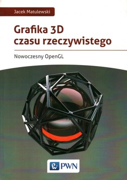 GRAFIKA 3D CZASU RZECZYWISTEGO, NOWOCZESNY OPENGL - MATULEWSKI