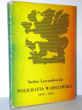 POLIGRAFIA WARSZAWSKA 1870-1914 Stefan Lewandowski