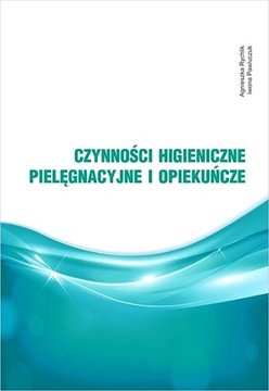 CZYNNOŚCI HIGIENICZNE, PIELĘGNACYJNE I OPIEKUŃCZE
