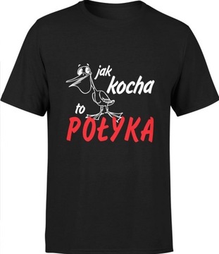 KOSZULKA MĘSKA JAK KOCHA TO POŁYKA HUMOR HIT 3XL