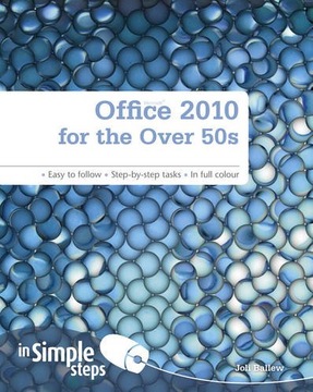 Office 2010 for the Over 50s In Simple Steps