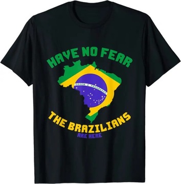 Koszulka Have No Fear The Brazilians Are Here Funny Brazil Men T-Shirt