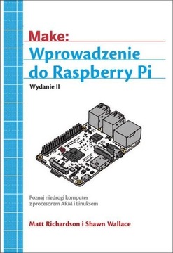WPROWADZENIE DO RASPBERRY PI MATT RICHARDSON, SHAWN WALLACE