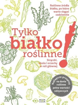 Tylko białko roślinne Praca zbiorowa
