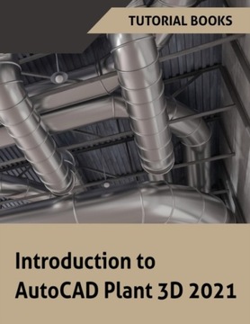 Introduction to AutoCAD Plant 3D 2021 TUTORIAL BOOKS