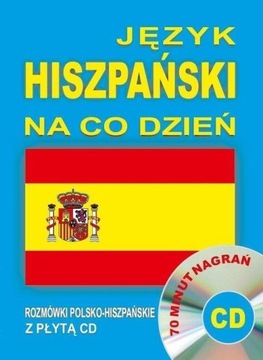 JĘZYK HISZPAŃSKI NA CO DZIEŃ. ROZMÓWKI+MINIKURS+CD