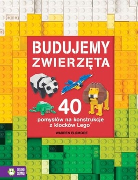BUDUJEMY ZWIERZĘTA 40 POMYSŁOW...Z KLOCKÓW LEGO