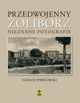 PRZEDWOJENNY ŻOLIBORZ. NAJPIĘKNIEJSZE FOTOGRAFIE