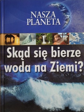 Skąd się bierze woda na Ziemi? Amy Bauman / Nasza Planeta