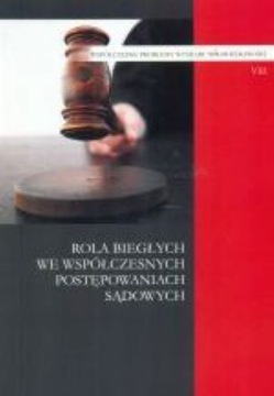 ROLA BIEGŁYCH WE WSPÓŁCZESNYCH POSTĘPOWANIACH SĄDOWYCH