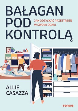 Bałagan pod kontrolą. Jak odzyskać przestrzeń
