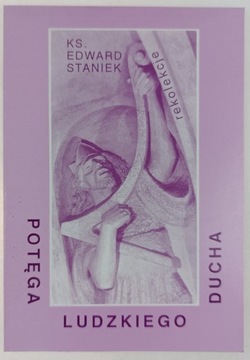 Potęga ludzkiego ducha Edward Staniek