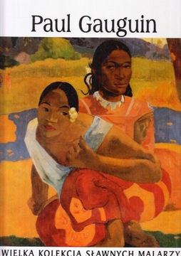 WIELKA KOLEKCJA SŁAWNYCH MALARZY PAUL GAUGUIN 1848-1903
