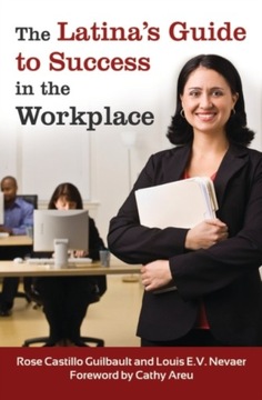 The Latinas Guide to Success in the Workplace ROSE CASTILLO GUILBAULT