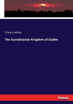 The Scandinavian Kingdom of Dublin Haliday, Charles Haliday