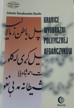Granice wyobraźni politycznej Afgańczyków (wyd. 1998) J. Sierakowska-Dyndo