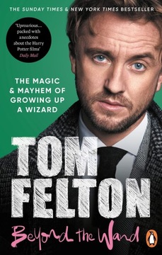 BEYOND THE WAND THE MAGIC AND MAYHEM - Tom Felton