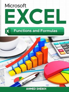 Microsoft Excel Advanced: Functions and Formulas Sheikh, Ahmed