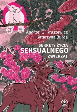 SEKRETY ŻYCIA SEKSUALNEGO ZWIERZĄT ANDRZEJ G. KRUSZEWICZ, KATARZYNA BURDA