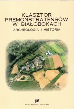 Klasztor Premonstratensów w Białobokach Archeologia i Historia