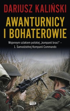 Awanturnicy i bohaterowie. Wojennym szlakiem polskiej „kompanii braci” - 1.