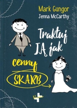 Traktuj ją jak cenny skarb Jenna McCarthy, Mark Gungor