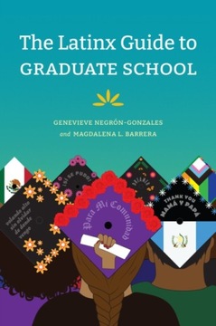 The Latinx Guide to Graduate School GENEVIEVE NEGRON-GONZALES