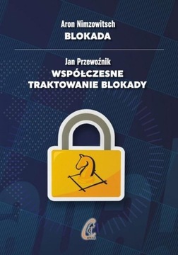 BLOKADA / WSPÓŁCZESNE TRAKTOWANIE BLOKADY ARON NIMZOWITSCH, JAN PRZEWOŹNIK