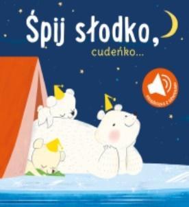 KSIĄŻKA Z DŹWIĘKIEM. ŚPIJ SŁODKO CUDEŃKO