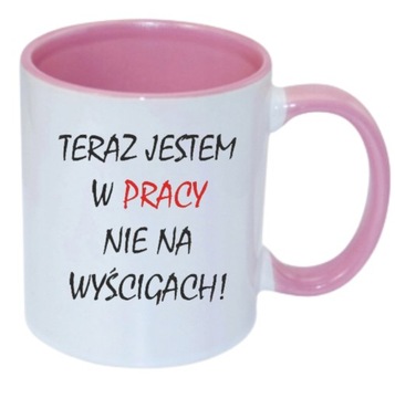 KUBEK DO PRACY TERAZ JESTEM W PRACY NIE NA WYŚCIGACH