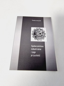Theodore Kaczynski - Społeczeństwo przemysłowe i jego przyszłość