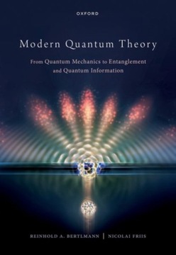 Modern Quantum Theory: From Quantum Mechanics to Entanglement and Quantum