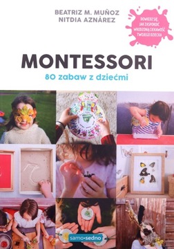 MONTESSORI. 80 ZABAW Z DZIEĆMI - Beatriz M. Munoz,