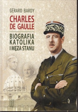 CHARLES DE GAULLE BIOGRAFIA KATOLIKA I MĘŻA STANU * BARDY