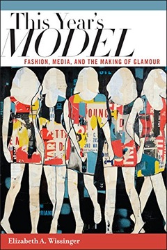 This Year s Model: Fashion, Media, and the Making
