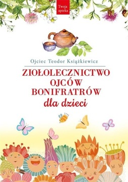 Ziołolecznictwo Ojców Bonifratrów dla dzieci, ojciec Teodor Książkiewicz