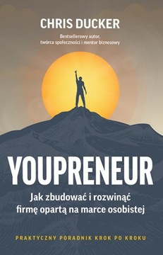 Youpreneur. Jak zbudować i rozwinąć firmę opartą n