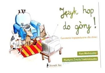 JĘZYK HOP DO GÓRY! ĆWICZENIA LOGOPEDYCZNE... EWA MARKOWSKA, KRYSTYNA ŻMUDA-