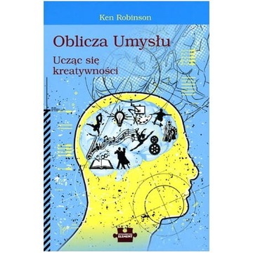 Oblicza umysłu Ucząc się kreatywności Ken Robinson