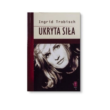Ukryta Siła - Ingrid Trobisch