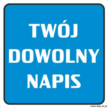 Tabliczka BHP TWÓJ DOWOLNY NAPIS 60x60cm #000P