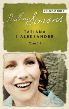 Tatiana i Aleksander Część 1 Tom 3 Paullina Simons