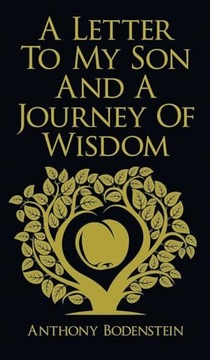 A Letter to My Son and A Journey of Wisdom: How to live an ethical, God-fea