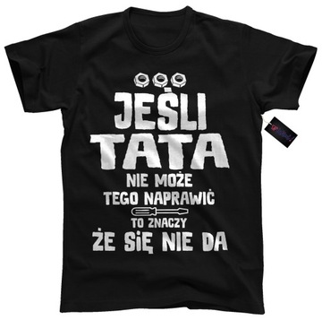 KOSZULKA NA DZIEŃ OJCA TATA NAPRAWI WSZYSTKO