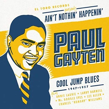 Paul Gayten Ain't Nothin' Happenin': Paul Gayten: Cool Jump Blues 1947-1957